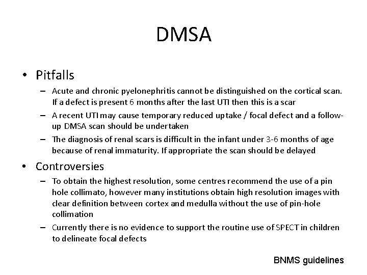 DMSA • Pitfalls – Acute and chronic pyelonephritis cannot be distinguished on the cortical