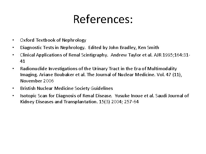 References: • • • Oxford Textbook of Nephrology Diagnostic Tests in Nephrology. Edited by