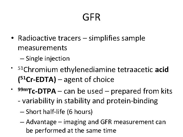 GFR • Radioactive tracers – simplifies sample measurements – Single injection • 51 Chromium