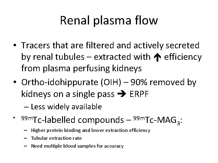 Renal plasma flow • Tracers that are filtered and actively secreted by renal tubules