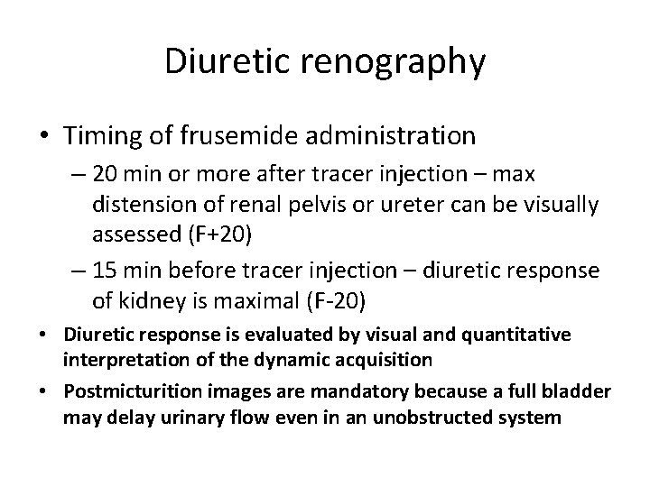Diuretic renography • Timing of frusemide administration – 20 min or more after tracer