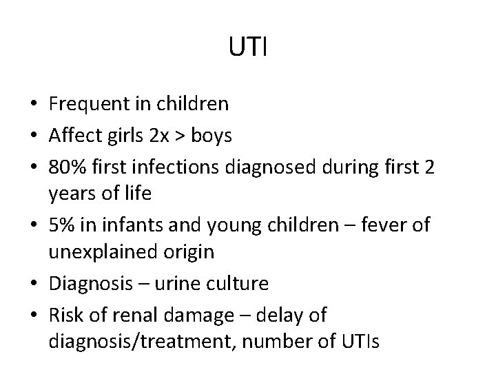 UTI • Frequent in children • Affect girls 2 x > boys • 80%