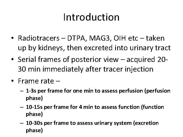 Introduction • Radiotracers – DTPA, MAG 3, OIH etc – taken up by kidneys,