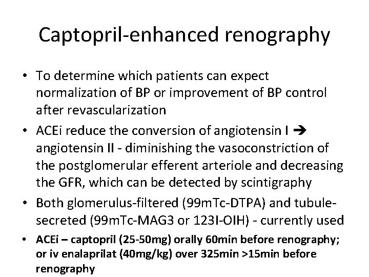 Captopril-enhanced renography • To determine which patients can expect normalization of BP or improvement