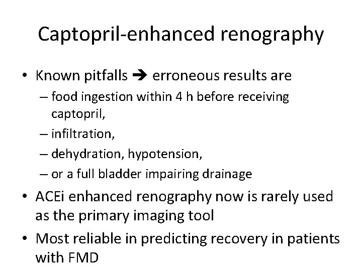 Captopril-enhanced renography • Known pitfalls erroneous results are – food ingestion within 4 h