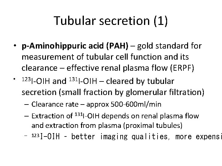 Tubular secretion (1) • p-Aminohippuric acid (PAH) – gold standard for measurement of tubular