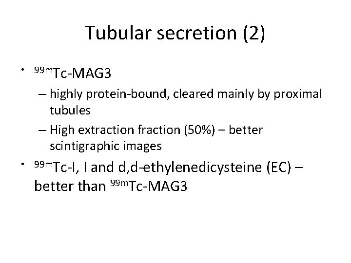 Tubular secretion (2) • 99 m. Tc-MAG 3 – highly protein-bound, cleared mainly by