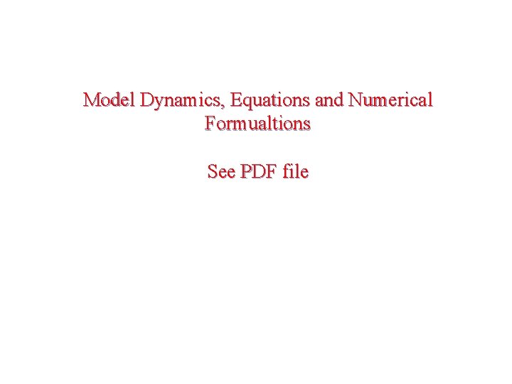 Model Dynamics, Equations and Numerical Formualtions See PDF file 