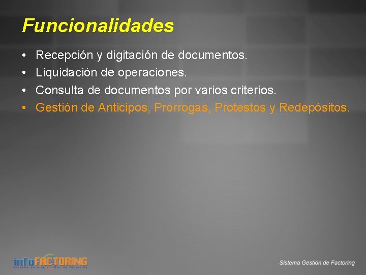 Funcionalidades • • Recepción y digitación de documentos. Liquidación de operaciones. Consulta de documentos