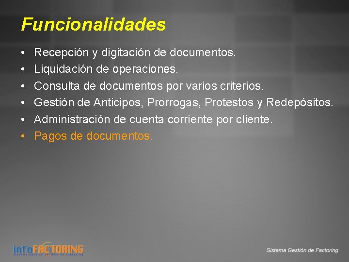 Funcionalidades • • • Recepción y digitación de documentos. Liquidación de operaciones. Consulta de