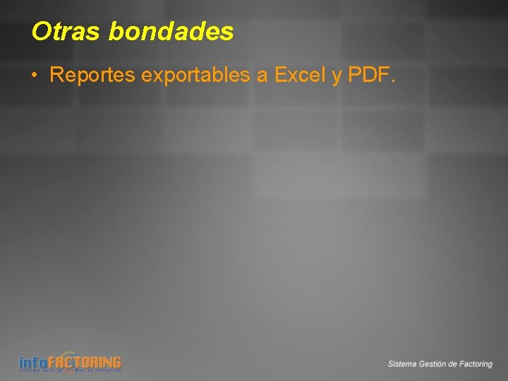 Otras bondades • Reportes exportables a Excel y PDF. 