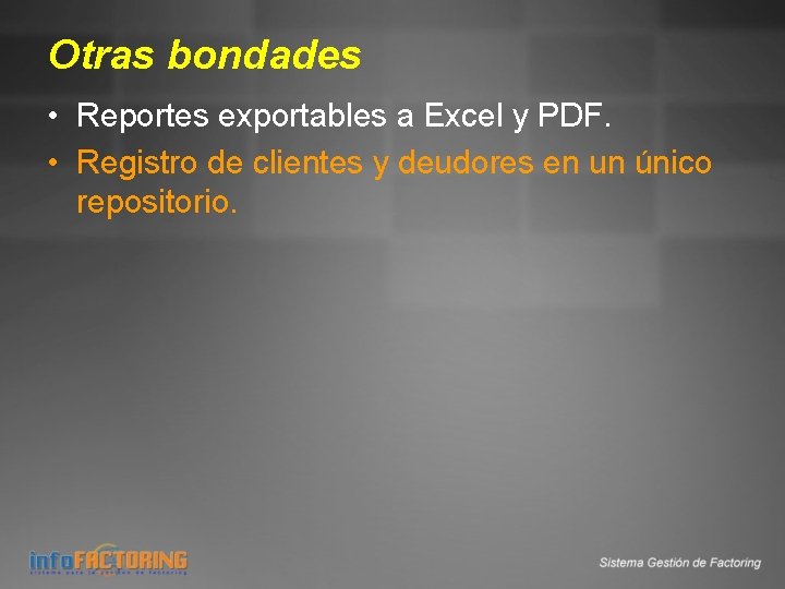 Otras bondades • Reportes exportables a Excel y PDF. • Registro de clientes y