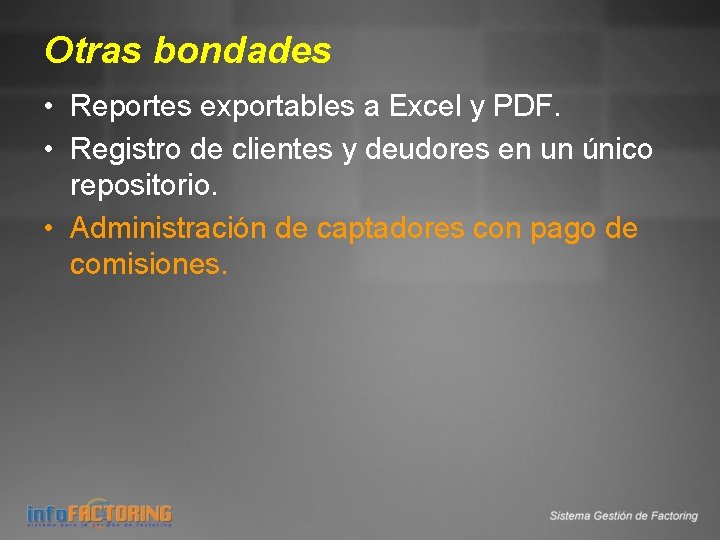 Otras bondades • Reportes exportables a Excel y PDF. • Registro de clientes y