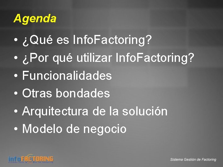 Agenda • • • ¿Qué es Info. Factoring? ¿Por qué utilizar Info. Factoring? Funcionalidades