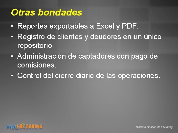 Otras bondades • Reportes exportables a Excel y PDF. • Registro de clientes y