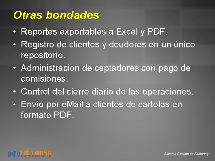 Otras bondades • Reportes exportables a Excel y PDF. • Registro de clientes y