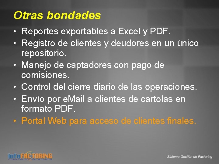 Otras bondades • Reportes exportables a Excel y PDF. • Registro de clientes y