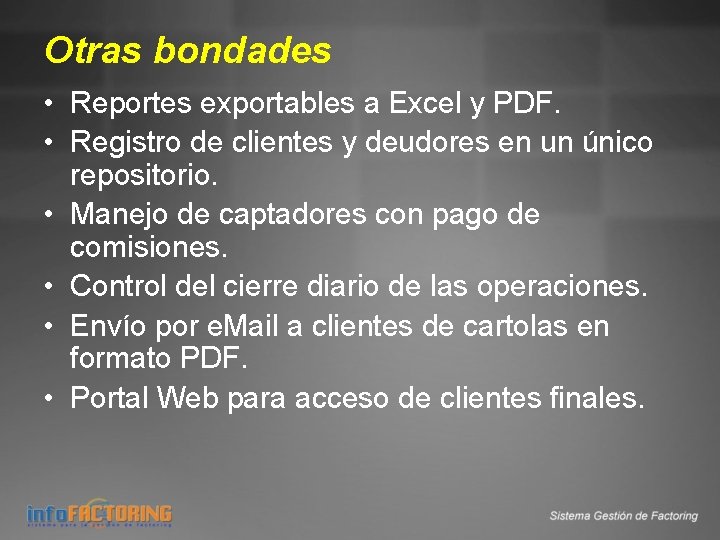 Otras bondades • Reportes exportables a Excel y PDF. • Registro de clientes y