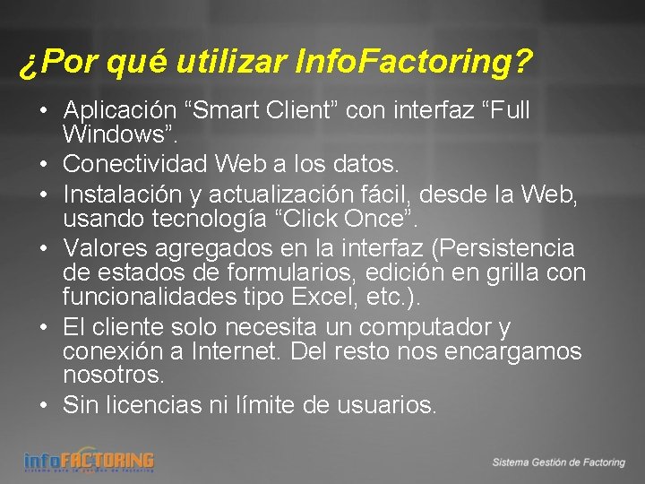 ¿Por qué utilizar Info. Factoring? • Aplicación “Smart Client” con interfaz “Full Windows”. •