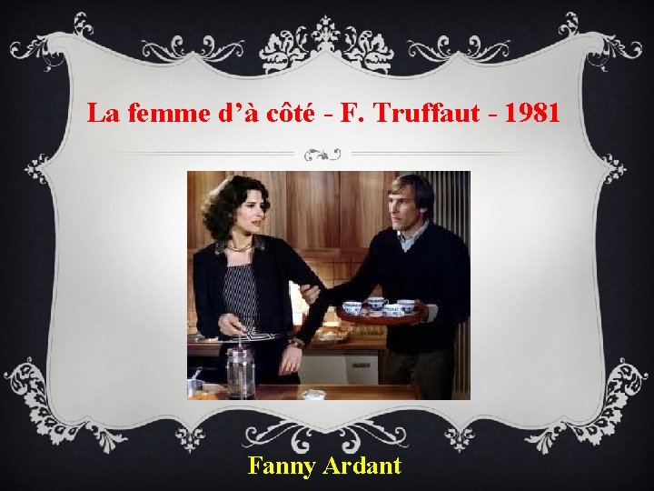 La femme d’à côté - F. Truffaut - 1981 Fanny Ardant 