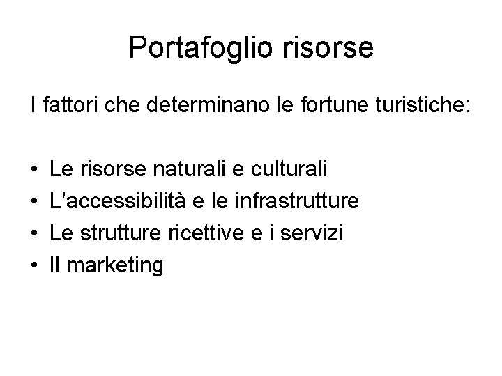 Portafoglio risorse I fattori che determinano le fortune turistiche: • • Le risorse naturali