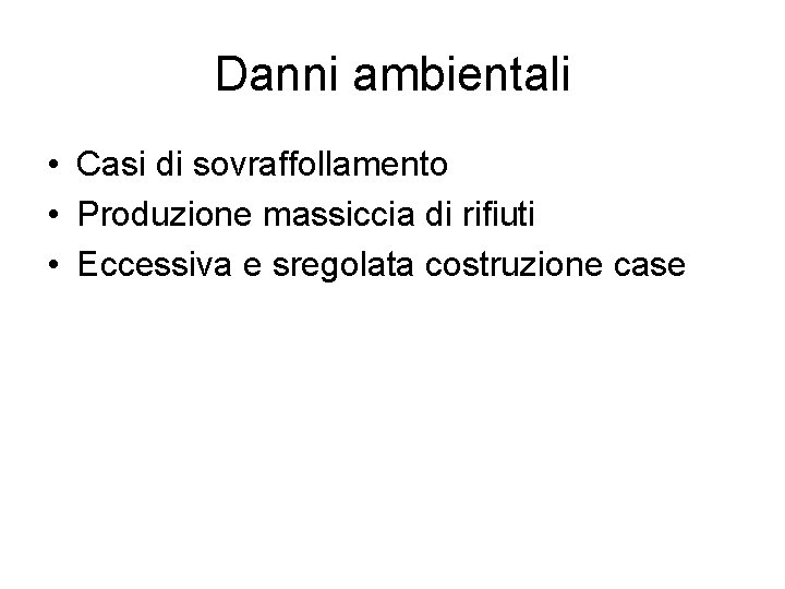 Danni ambientali • Casi di sovraffollamento • Produzione massiccia di rifiuti • Eccessiva e