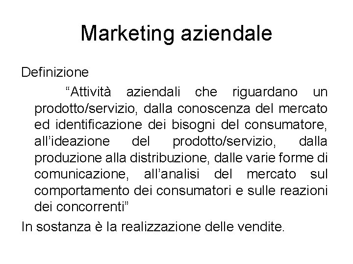 Marketing aziendale Definizione “Attività aziendali che riguardano un prodotto/servizio, dalla conoscenza del mercato ed