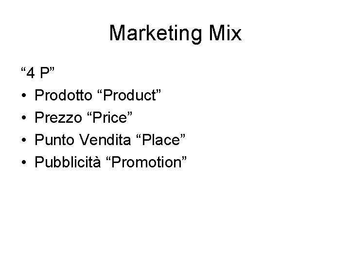 Marketing Mix “ 4 P” • Prodotto “Product” • Prezzo “Price” • Punto Vendita