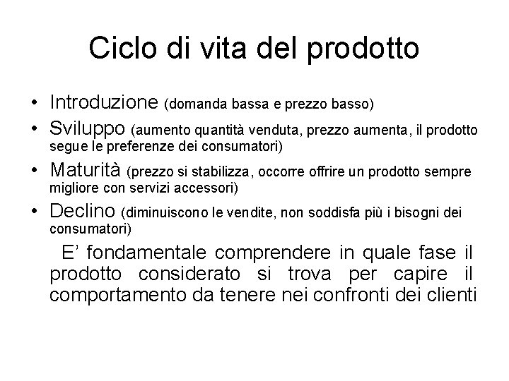 Ciclo di vita del prodotto • Introduzione (domanda bassa e prezzo basso) • Sviluppo