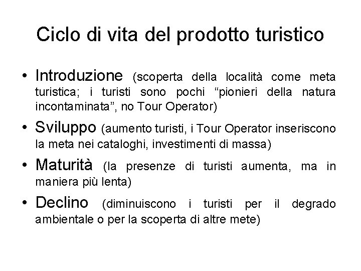 Ciclo di vita del prodotto turistico • Introduzione (scoperta della località come meta turistica;
