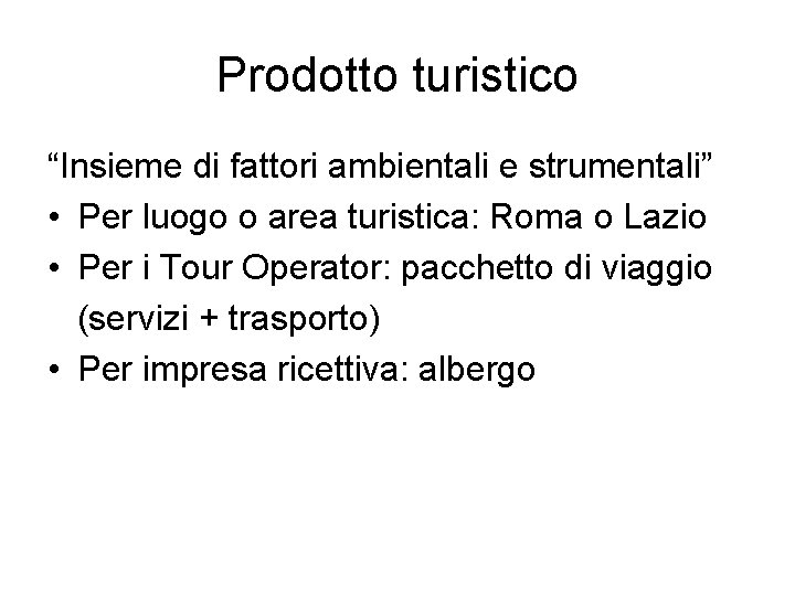 Prodotto turistico “Insieme di fattori ambientali e strumentali” • Per luogo o area turistica: