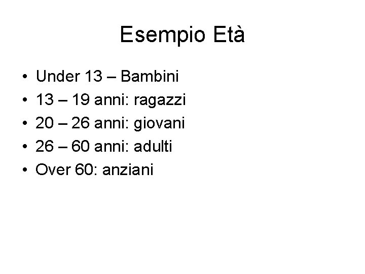 Esempio Età • • • Under 13 – Bambini 13 – 19 anni: ragazzi