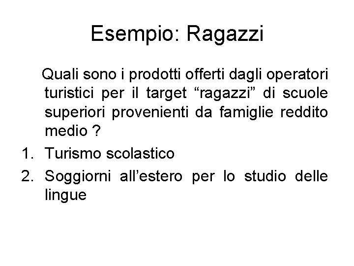 Esempio: Ragazzi Quali sono i prodotti offerti dagli operatori turistici per il target “ragazzi”