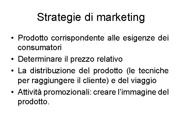 Strategie di marketing • Prodotto corrispondente alle esigenze dei consumatori • Determinare il prezzo