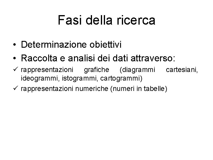 Fasi della ricerca • Determinazione obiettivi • Raccolta e analisi dei dati attraverso: ü