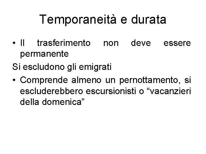 Temporaneità e durata • Il trasferimento non deve essere permanente Si escludono gli emigrati