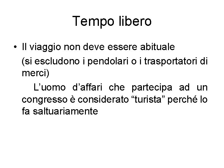 Tempo libero • Il viaggio non deve essere abituale (si escludono i pendolari o