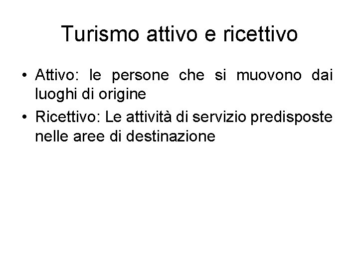 Turismo attivo e ricettivo • Attivo: le persone che si muovono dai luoghi di