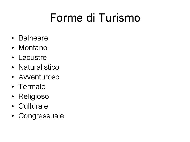 Forme di Turismo • • • Balneare Montano Lacustre Naturalistico Avventuroso Termale Religioso Culturale