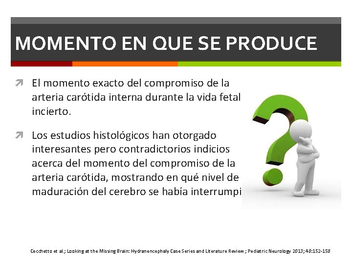 MOMENTO EN QUE SE PRODUCE El momento exacto del compromiso de la arteria carótida MOMENTO EN QUE SE PRODUCE El momento exacto del compromiso de la arteria carótida