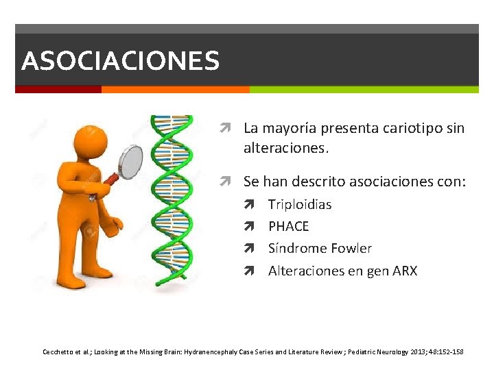 ASOCIACIONES La mayoría presenta cariotipo sin alteraciones. Se han descrito asociaciones con: Triploidias PHACE ASOCIACIONES La mayoría presenta cariotipo sin alteraciones. Se han descrito asociaciones con: Triploidias PHACE