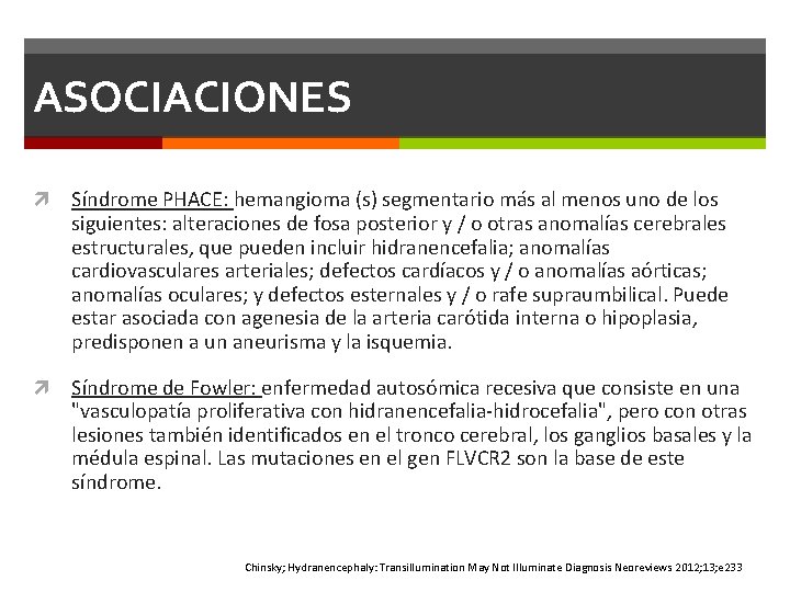 ASOCIACIONES Síndrome PHACE: hemangioma (s) segmentario más al menos uno de los siguientes: alteraciones ASOCIACIONES Síndrome PHACE: hemangioma (s) segmentario más al menos uno de los siguientes: alteraciones
