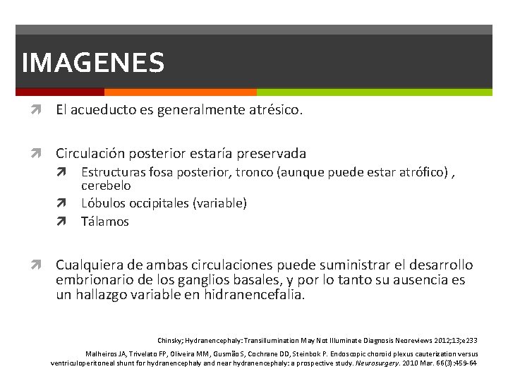 IMAGENES El acueducto es generalmente atrésico. Circulación posterior estaría preservada Estructuras fosa posterior, tronco IMAGENES El acueducto es generalmente atrésico. Circulación posterior estaría preservada Estructuras fosa posterior, tronco