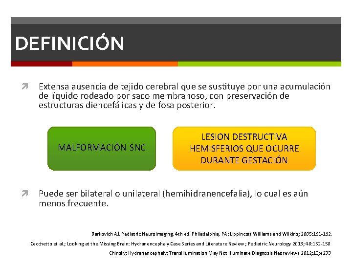 DEFINICIÓN Extensa ausencia de tejido cerebral que se sustituye por una acumulación de líquido DEFINICIÓN Extensa ausencia de tejido cerebral que se sustituye por una acumulación de líquido