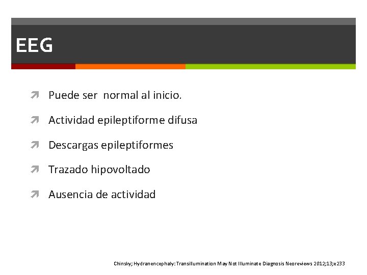 EEG Puede ser normal al inicio. Actividad epileptiforme difusa Descargas epileptiformes Trazado hipovoltado Ausencia EEG Puede ser normal al inicio. Actividad epileptiforme difusa Descargas epileptiformes Trazado hipovoltado Ausencia