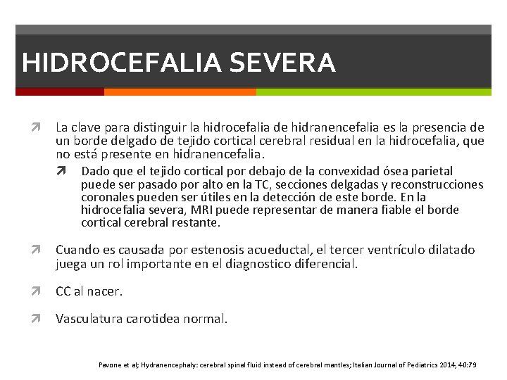 HIDROCEFALIA SEVERA La clave para distinguir la hidrocefalia de hidranencefalia es la presencia de HIDROCEFALIA SEVERA La clave para distinguir la hidrocefalia de hidranencefalia es la presencia de