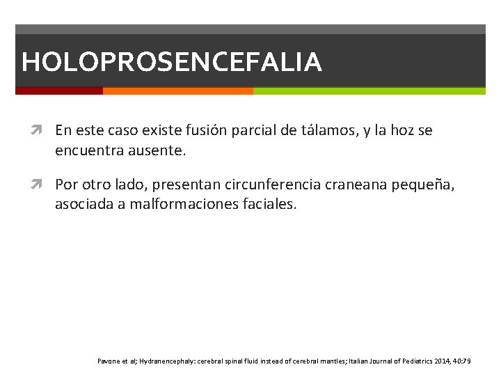 HOLOPROSENCEFALIA En este caso existe fusión parcial de tálamos, y la hoz se encuentra HOLOPROSENCEFALIA En este caso existe fusión parcial de tálamos, y la hoz se encuentra