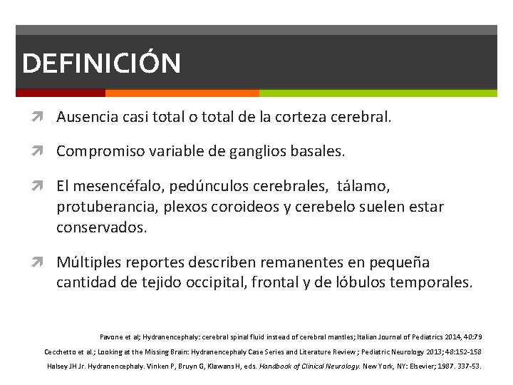 DEFINICIÓN Ausencia casi total o total de la corteza cerebral. Compromiso variable de ganglios DEFINICIÓN Ausencia casi total o total de la corteza cerebral. Compromiso variable de ganglios