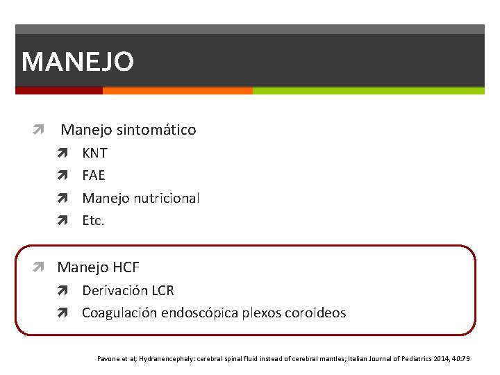MANEJO Manejo sintomático KNT FAE Manejo nutricional Etc. Manejo HCF Derivación LCR Coagulación endoscópica MANEJO Manejo sintomático KNT FAE Manejo nutricional Etc. Manejo HCF Derivación LCR Coagulación endoscópica