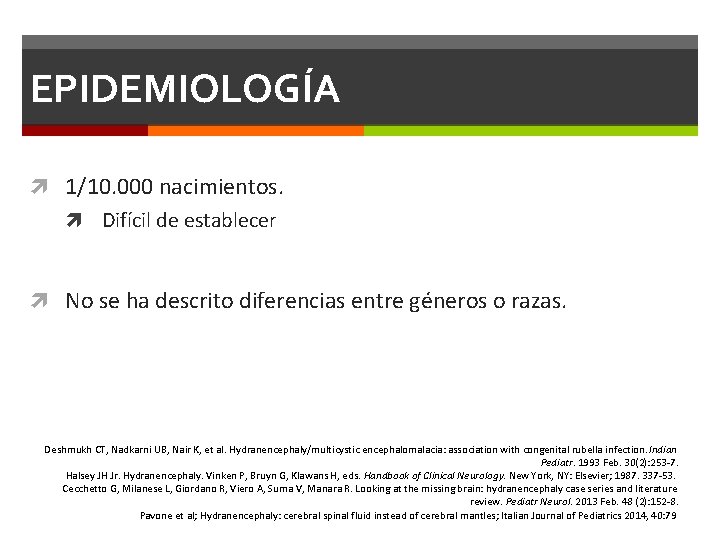 EPIDEMIOLOGÍA 1/10. 000 nacimientos. Difícil de establecer No se ha descrito diferencias entre géneros EPIDEMIOLOGÍA 1/10. 000 nacimientos. Difícil de establecer No se ha descrito diferencias entre géneros
